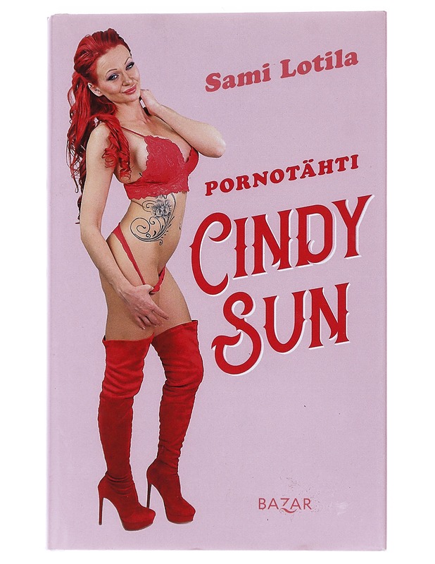 K-18 Pornotähti Cindy Sun - Sami Lotila  - Elämäkerrat ja muistelmat - 10105571795 - 0