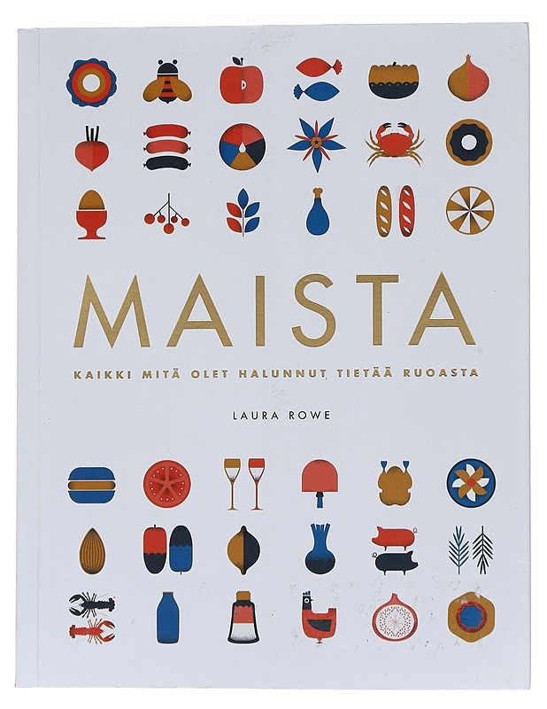 Maista / kaikki, mitä olet halunnut tietää ruoasta - Rowe, Laura - Ruokakirjat - 10105571835 - 0