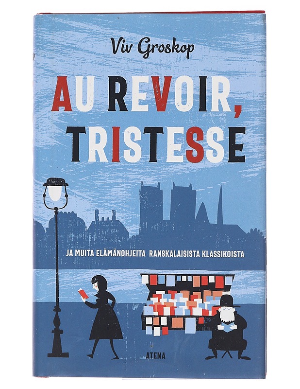 Au revoir, tristesse ja muita elämänohjeita ranskalaisista klassikoista - Groskop, Viv - Tietokirjat ja oppaat - 10105571846 - 0