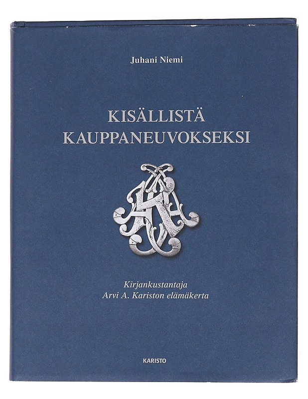 Kisällistä kauppaneuvokseksi: Kirjankustantaja Arvi A. Karistpn elämäkerta - Niemi, Juha - Elämäkerrat ja muistelmat - 10105571872 - 0