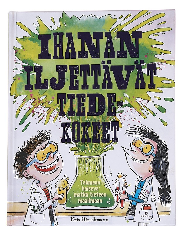 Ihanan iljettävät tiedekokeet - Hirschmann, Kris - Lastenkirjat - 10105571884 - 1