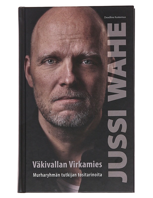 Väkivallan virkamies : murharyhmän tutkijan tositarinoita - Jussi Wahe - Elämäkerrat ja muistelmat - 10105571894 - 0