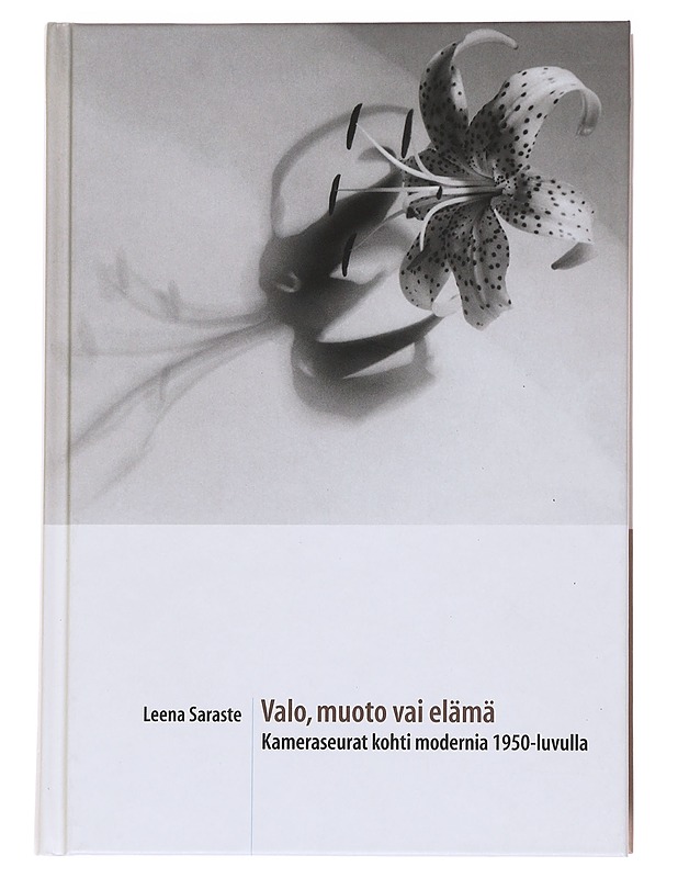 Valo, muoto vai elämä : kameraseurat kohti modernia 1950-luvulla - Leena Saraste - Taide- ja kulttuurikirjat - 10105572111 - 0