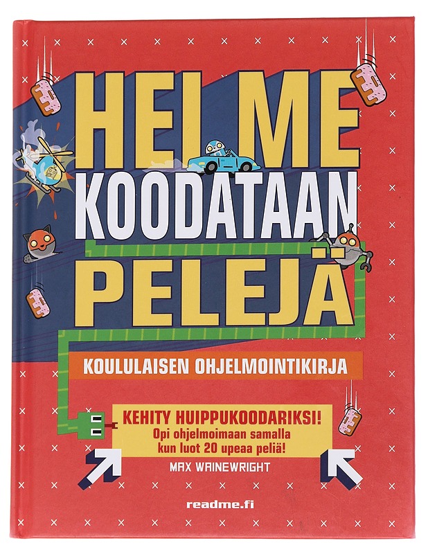 Hei me koodataan pelejä : koululaisen ohjelmointikirja - Wainewright, Max - Tietokirjat ja oppaat - 10105572118 - 0
