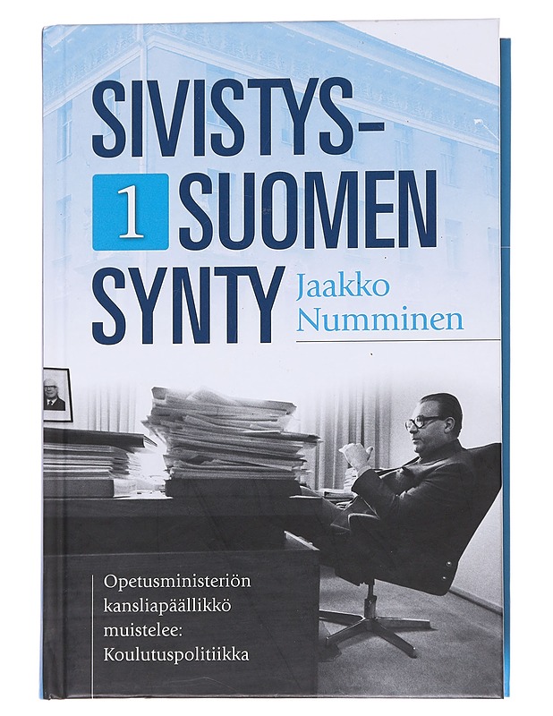 Sivistys-Suomen synty / 1 Opetusministeriön kansliapäällikkö muistelee : koulutuspolitiikka - Jaakko Numminen - Historiakirjat - 10105572183 - 0