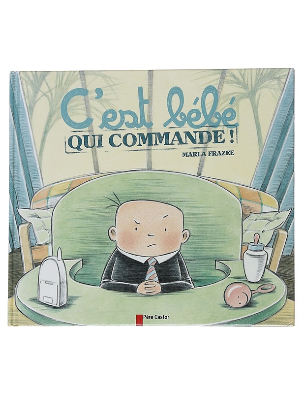 C'est bebe: qui commande! - Marla Frazee - Lastenkirjat - 10105572262 - 0