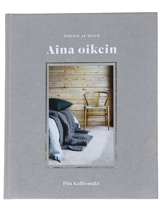 Aina oikein / sisusta ja neulo - Kalliomäki, Piia - Käsityökirjat - 10105572361 - 0
