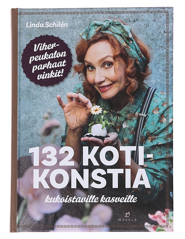 132 kotikonstia kukoistaville kasveille - Schilén, Linda - Tietokirjat ja oppaat - 10105572440 - 0