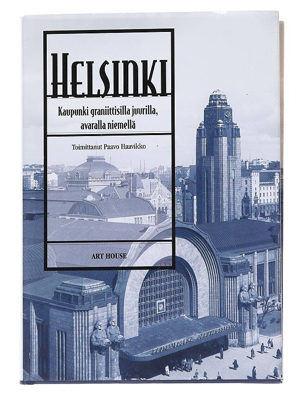 Helsinki : Kaupunki graniittisilla juurilla, avaralla niemellä - Paavo Haavikko - Historiakirjat - 10105572481 - 0