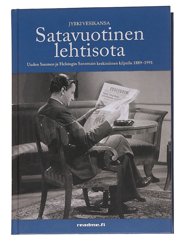 Satavuotinen lehtisota : Uuden Suomen ja Helsingin Sanomien keskinäinen kilpailu 1889-1991 - Jyrki Vesikansa - Historiakirjat - 10105572811 - 0