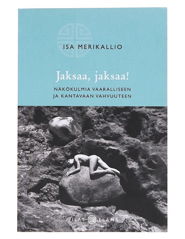 Jaksaa, jaksaa! / näkökulmia vaaralliseen ja kantavaan vahvuuteen - Isa Merikallio - Tietokirjat ja oppaat - 10105572823 - 0