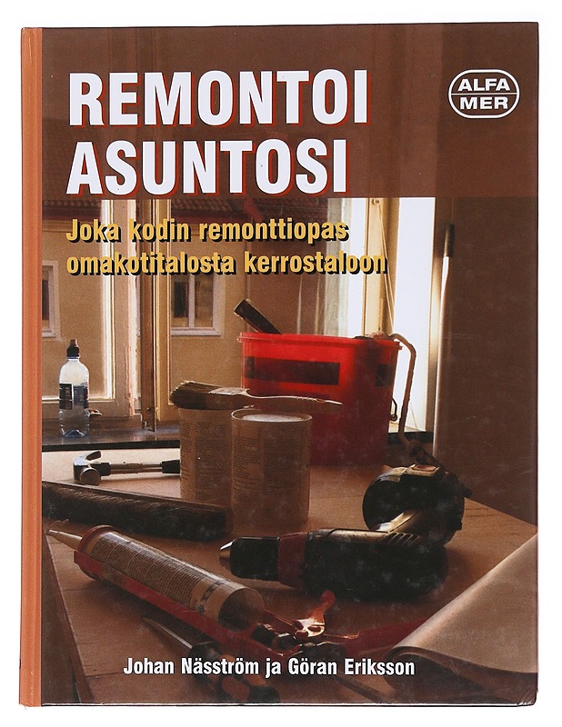 Remontoi asuntosi : joka kodin remonttiopas omakotitalosta kerrostaloon - Näsström, Johan - Tietokirjat ja oppaat - 10105572908 - 0