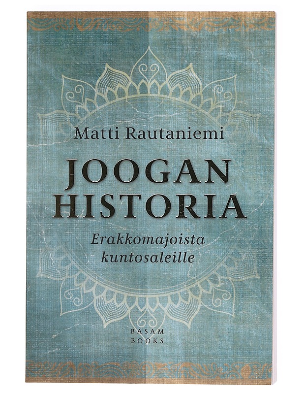 Joogan historia : erakkomajoista kuntosaleille - Matti Rautaniemi - Historiakirjat - 10105572933 - 0