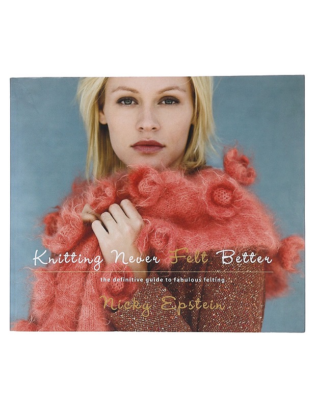 Knitting never felt better / the definitive guide to fabulous felting - Epstein, Nicky - Tietokirjat ja oppaat - 10105572938 - 0