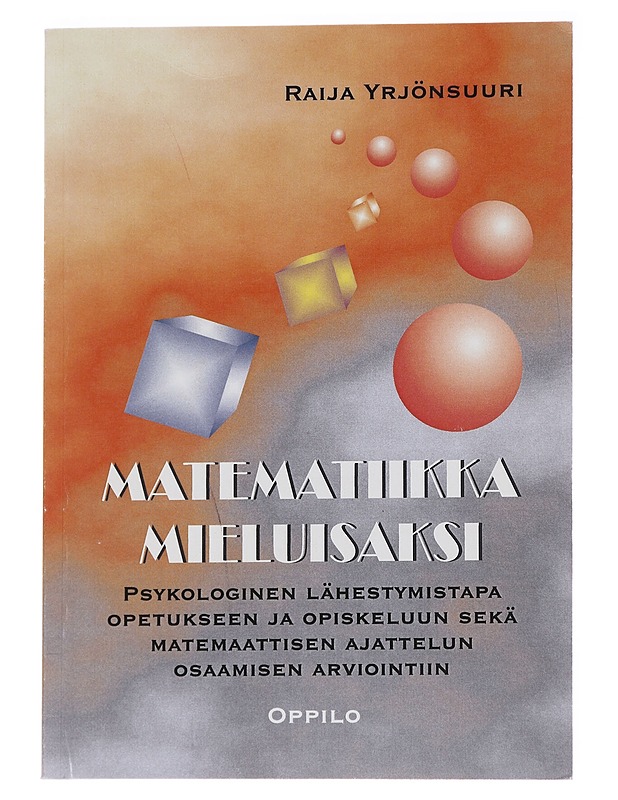 Matematiikka mieluisaksi : psykologinen lähestymistapa opetukseen ja opiskeluun sekä matemaattisen ajattelun osaamisen arvioimiseen - Raija Yrjönsuuri - Tietokirjat ja oppaat - 10105572956 - 0