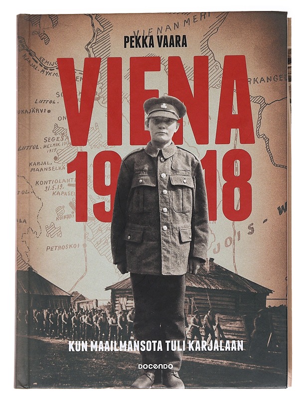 Viena 1918 / kun maailmansota tuli Karjalaan - Pekka Vaara - Historiakirjat - 10105572981 - 0