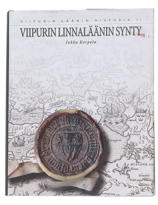 Viipurin läänin historia. 2, Viipurin linnaläänin synty - Korpela, Jukka - Historiakirjat - 10105572998 - 0