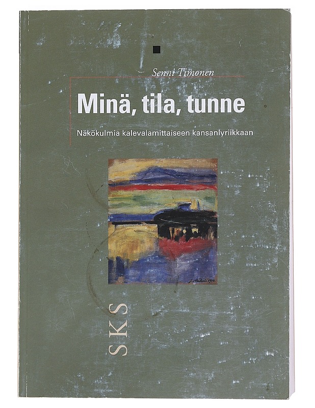 Minä, tila, tunne : näkökulmia kalevalamittaiseen kansanlyriikkaan - Senni Timonen - Historiakirjat - 10105573018 - 0