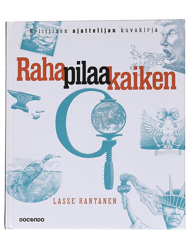 Raha pilaa kaiken : kriittisen ajattelijan kuvakirja - Lasse Rantanen - Historiakirjat - 10105573092 - 0
