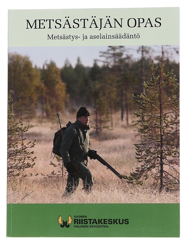Metsästäjän opas : metsästys- ja aselainsäädäntö - Suomen Riistakeskus - Tietokirjat ja oppaat - 10105573139 - 1
