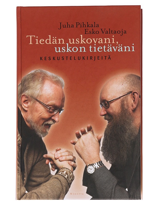 Tiedän uskovani, uskon tietäväni : keskustelukirjeitä - Pihkala, Juha - Elämäkerrat ja muistelmat - 10105573193 - 0