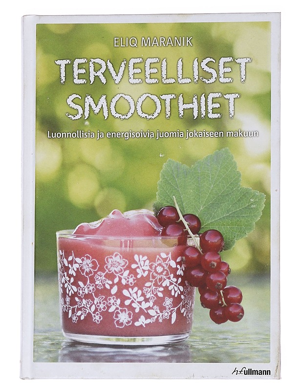 Terveelliset smoothiet : luonnollisia ja energisoivia juomia jokaiseen makuun - Maranik, Eliq - Ruokakirjat - 10105573227 - 0