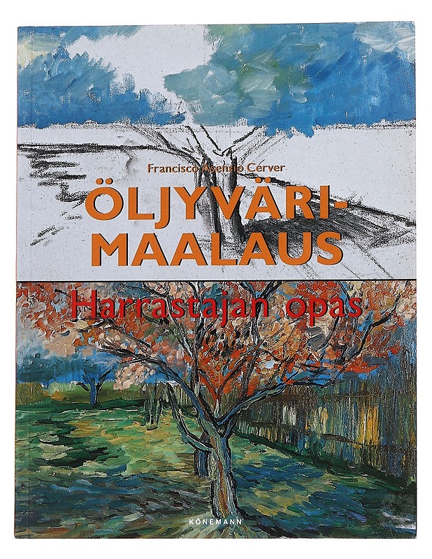 Öljyvärimaalaus: harrastajan opas - Asensio Cerver - Taide- ja kulttuurikirjat - 10105573232 - 0