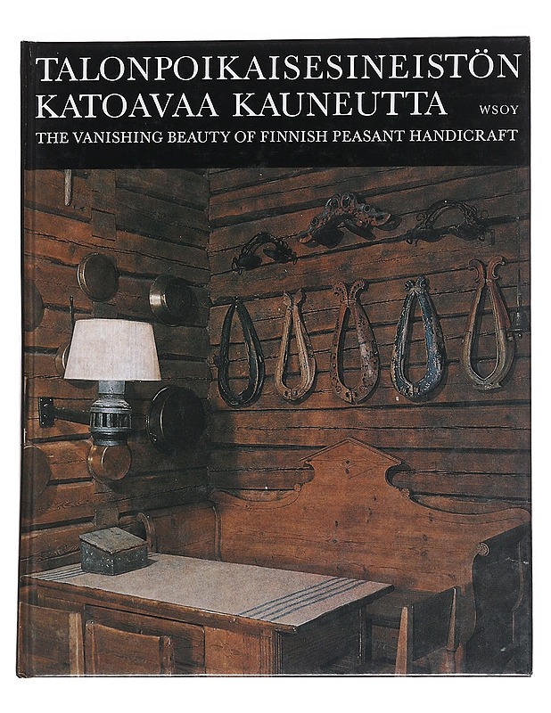 Talonpoikaisesineistön katoavaa kauneutta: The vanishing beauty of finnish peasant handicraft - Lauri Jäntti - Historiakirjat - 10105573265 - 0