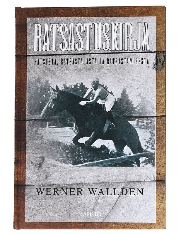 Ratsastuskirja : ratsusta, ratsastajasta ja ratsastamisesta - Werner Walldén - Tietokirjat ja oppaat - 10105573281 - 0