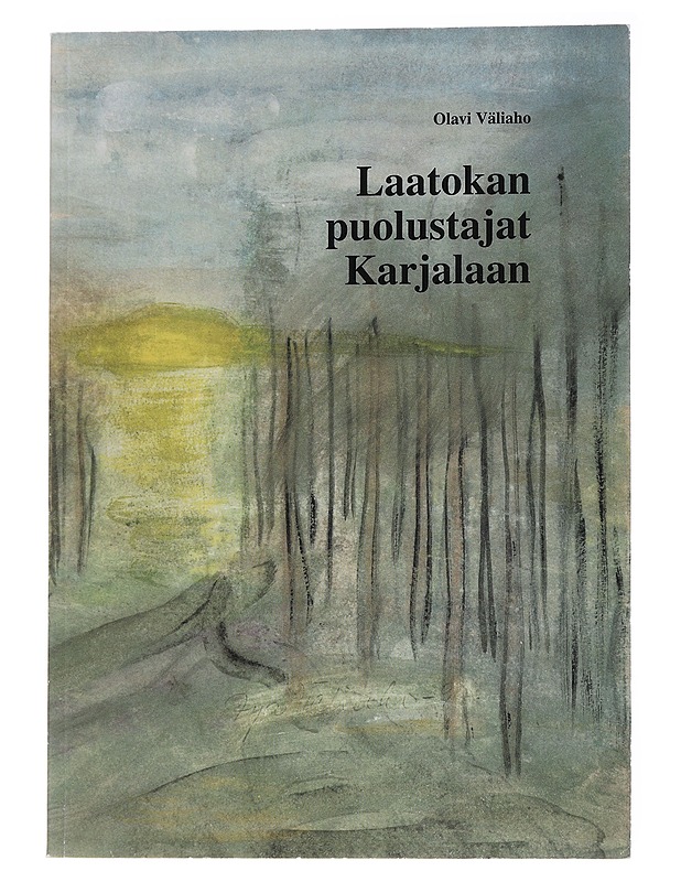 Laatokan puolustajat Karjalaan - Väliaho, Olavi - Historiakirjat - 10105573309 - 0