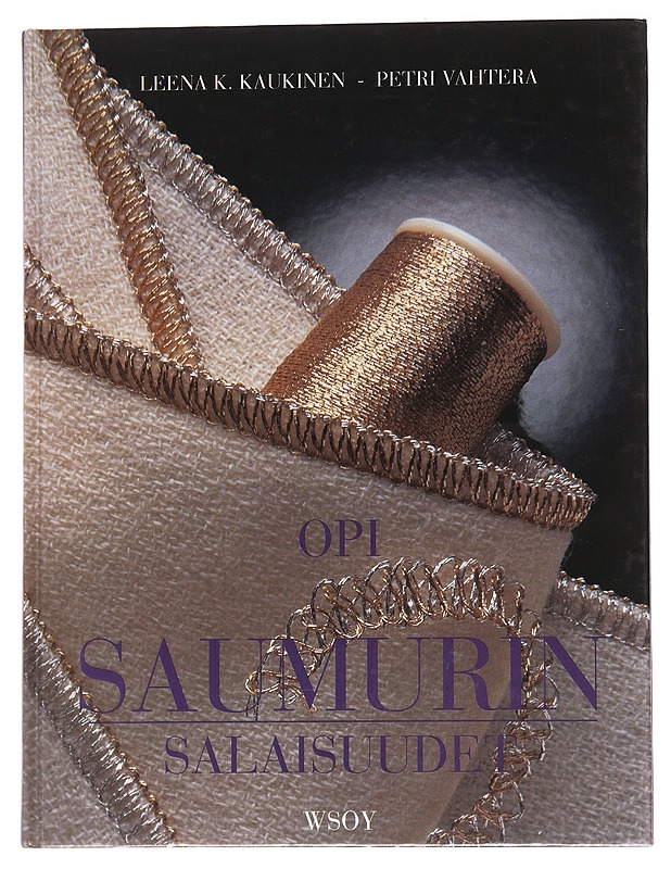 Opi saumurin salaisuudet : saumurin ompeluteknologia - Kaukinen, Leena - Harrastekirjat - 10105573331 - 0