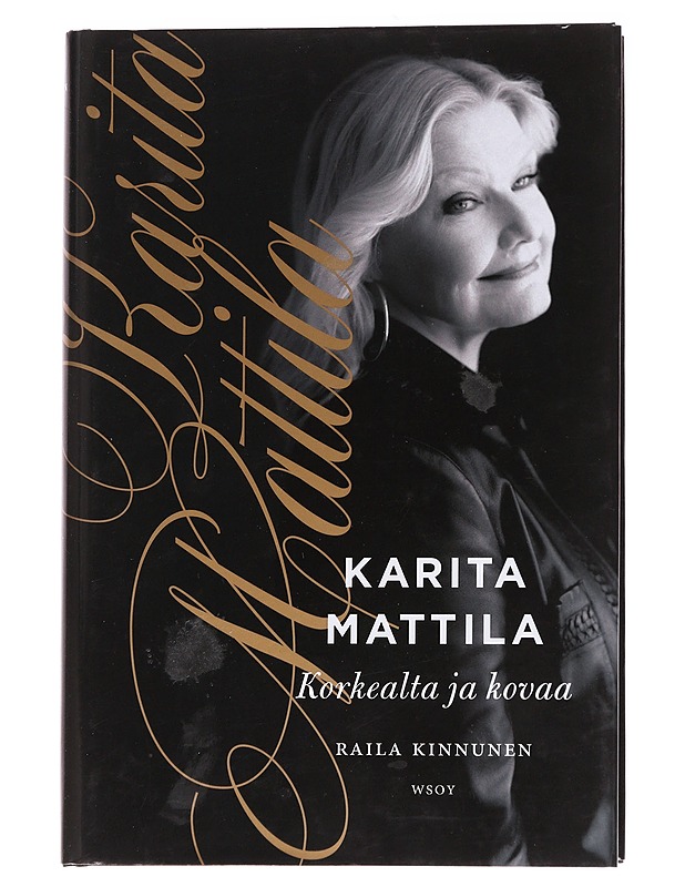 Karita Mattila : korkealta ja kovaa - Raila Kinnunen - Elämäkerrat ja muistelmat - 10105573534 - 0