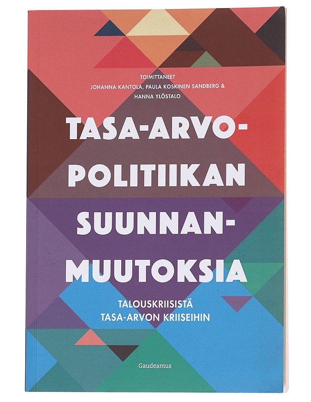 Tasa-arvopolitiikan suunnanmuutoksia : talouskriisistä tasa-arvon kriiseihin - Kantola, Johanna - Tietokirjat ja oppaat - 10105573574 - 0