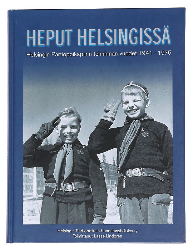 Heput Helsingissä : Helsingin partiopoikapiirin toiminnan vuodet 1941-1975 : Helsingin partiopoikain kannatusyhdistyksen 50-vuotisjuhlakirja - Lindgren, Lasse - Historiakirjat - 10105573625 - 0