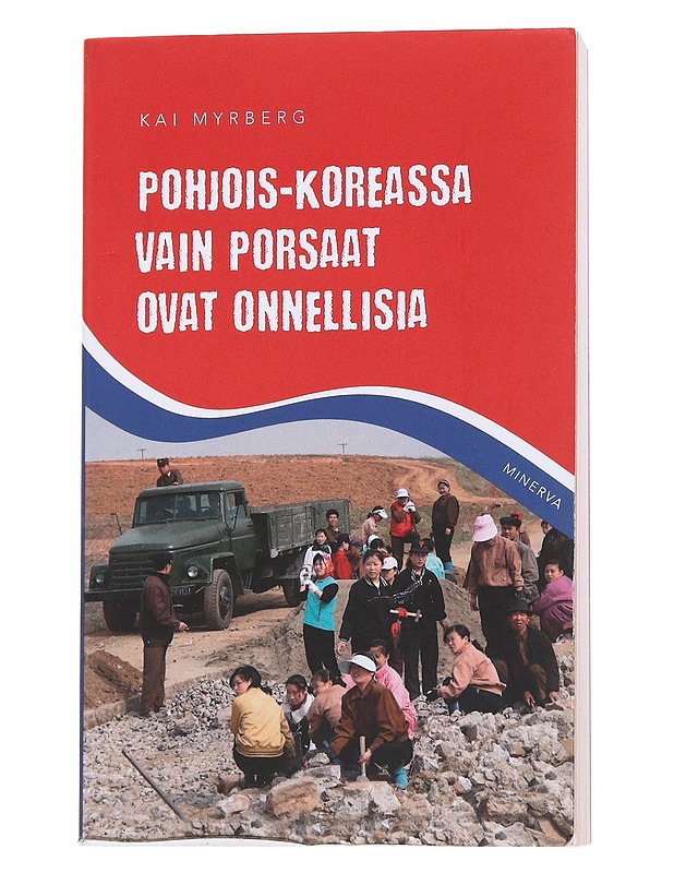 Pohjois-Koreassa vain porsaat ovat onnellisia - Kai Myrberg - Tietokirjat ja oppaat - 10105573635 - 0