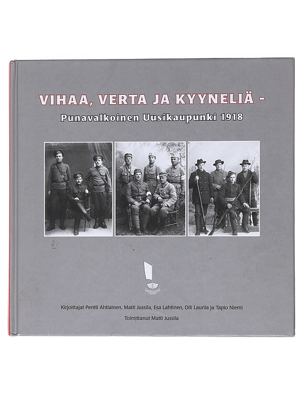 Vihaa, verta ja kyyneliä : punavalkoinen Uusikaupunki 1918 - Ahtiainen, Pentti - Tietokirjat ja oppaat - 10105573731 - 0