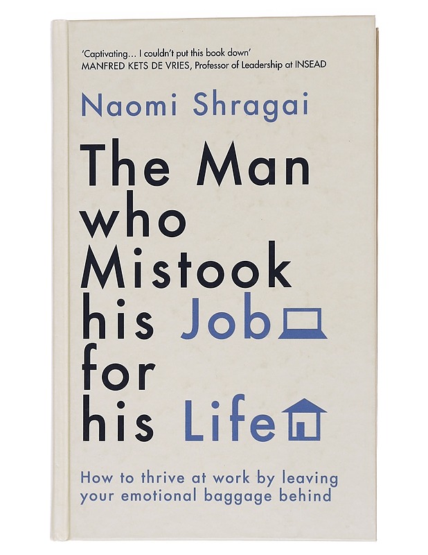 The man who mistook his job for his life : how to thrive at work by leaving your emotional baggage behind - Naomi Shragai - Romaanit ja novellit - 10105573813 - 0