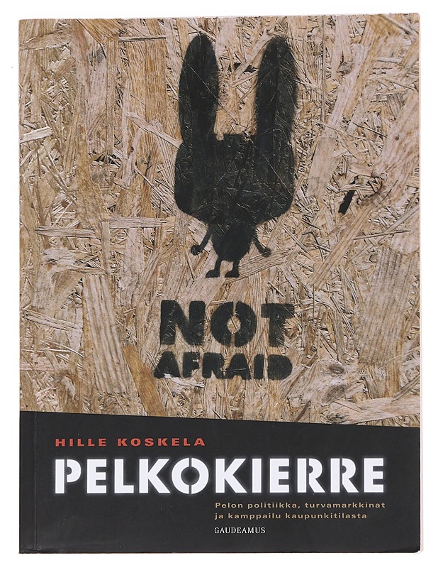 Pelkokierre : pelon politiikka, turvamarkkinat ja kamppailu kaupunkitilasta - Hille Koskela - Tietokirjat ja oppaat - 10105573865 - 0