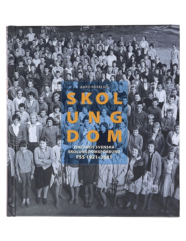Skolungdom: Finlands svenska skolungdomsförbund FSS 1921-2921 - Aapo Roselius - Historiakirjat - 10105573895 - 0