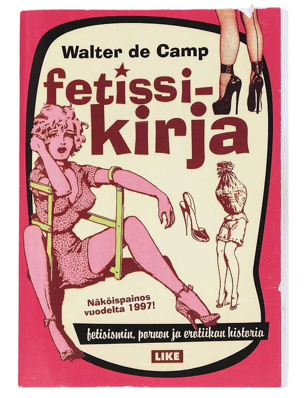 Fetissikirja : fetisismin, pornon ja erotiikan historia - Walter de Camp K18 - Historiakirjat - 10105573896 - 0