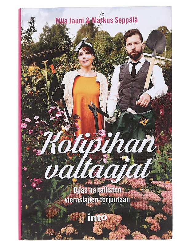 Kotipihan valtaajat : opas haitallisten vieraslajien torjuntaan - Jauni, Miia - Tietokirjat ja oppaat - 10105573972 - 0