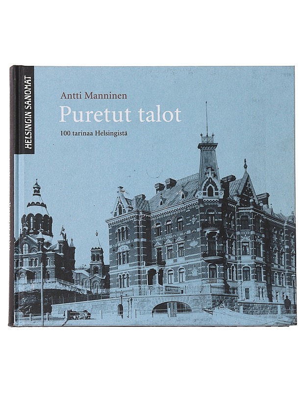 Puretut talot : 100 tarinaa Helsingistä - Antti Manninen - Historiakirjat - 10105573976 - 0