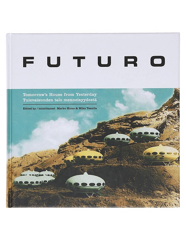 Futuro : tomorrow's house from yesterday = Futuro : tulevaisuuden talo menneisyydestä - Home, Marko - Historiakirjat - 10105574061 - 0
