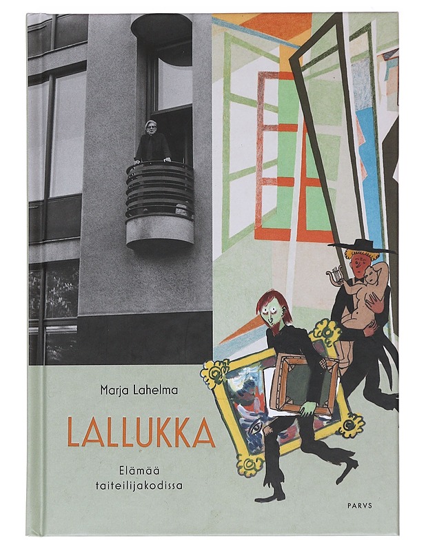 Lallukka : elämää taiteilijakodissa - Lahelma, Marja - Elämäkerrat ja muistelmat - 10105574162 - 0