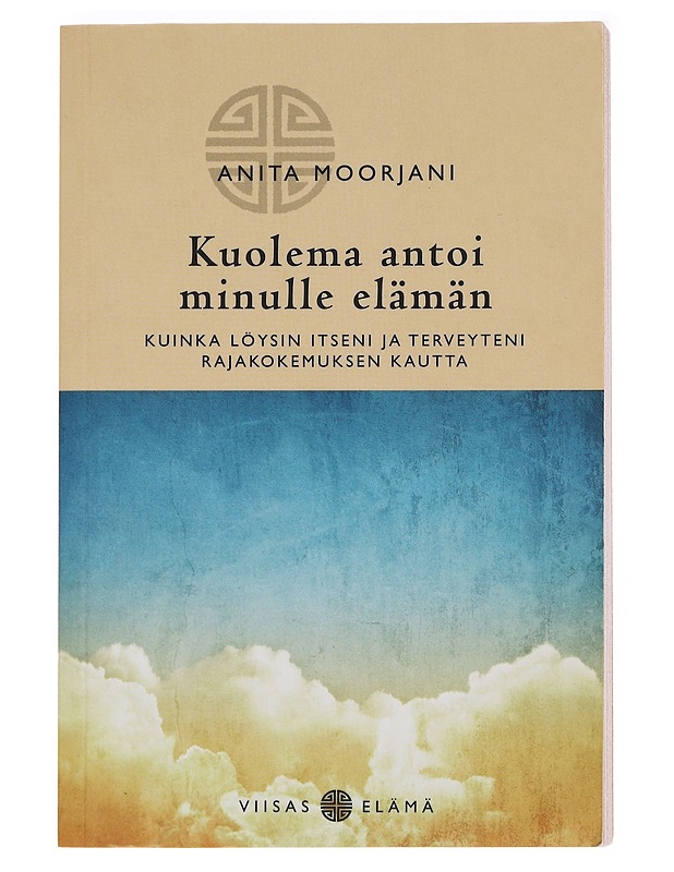 Kuolema antoi minulle elämän: Kuinka löysin itseni ja terveyteni rajakokemuksen kautta - Moorjani, Anita - Elämäkerrat ja muistelmat - 10105574181 - 0
