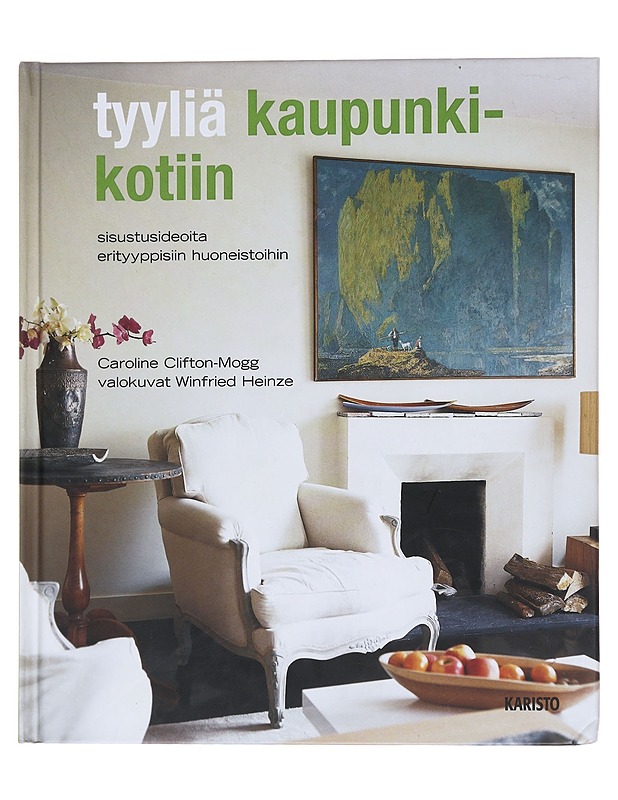 Tyyliä kaupunkikotiin / sisustusideoita erityyppisiin huoneistoihin - Clifton-Mogg - Tietokirjat ja oppaat - 10105574206 - 0