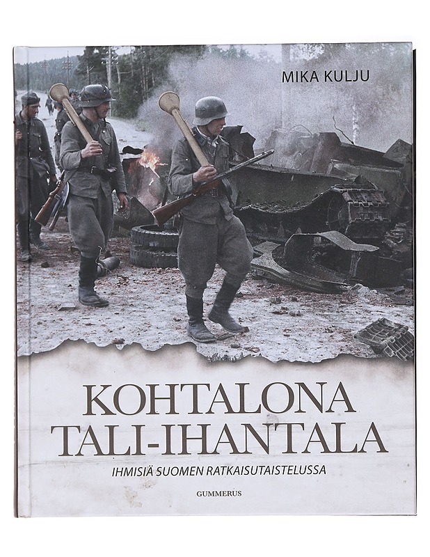 Kohtalona Tali-Ihantala: ihmisiä Suomen ratkaisutaistelussa - Mika Kulju - Historiakirjat - 10105574217 - 0