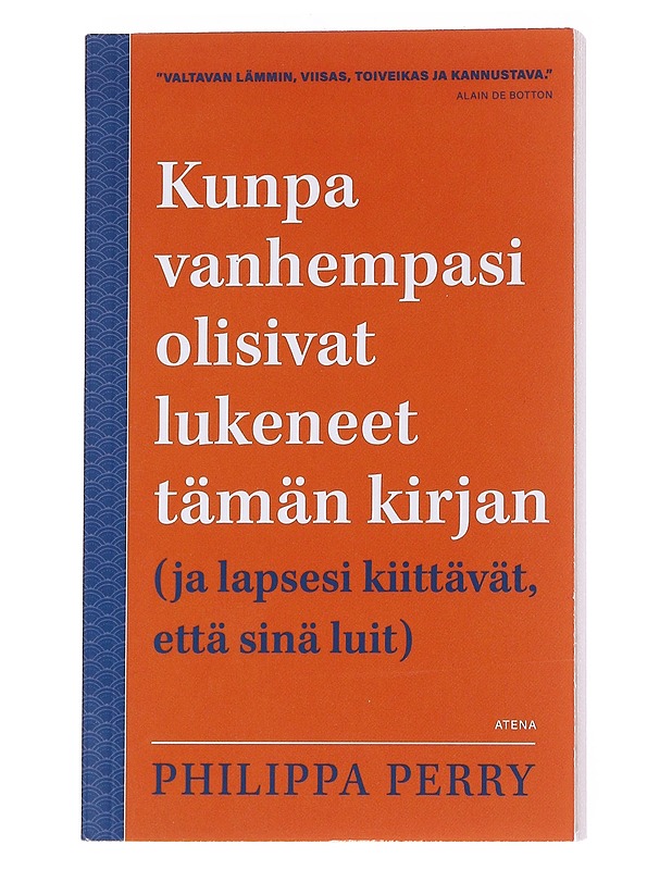 Kunpa vanhempasi olisivat lukeneet tämän kirjan (ja lapsesi kiittävät, että sinä luit) - Perry, Philippa - Tietokirjat ja oppaat - 10105574231 - 0