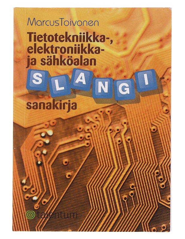 Tietotekniikka-, elektroniikka- ja sähköalan slangisanakirja - Marcus Toivonen - Tietokirjat ja oppaat - 10105574315 - 0