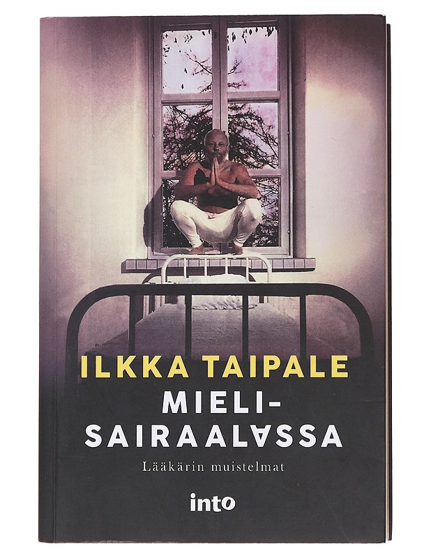 Mielisairaalassa : lääkärin muistelmat - Ilkka Taipale - Elämäkerrat ja muistelmat - 10105574319 - 0